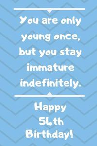 Cover image for You are only young once, but you stay immature indefinitely. Happy 54th Birthday!
