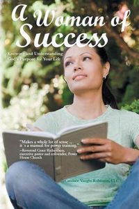 Cover image for A Woman of Success: Knowing and Understanding God's Purpose for Your Life