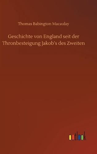 Cover image for Geschichte von England seit der Thronbesteigung Jakob's des Zweiten