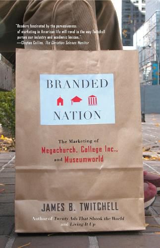 Cover image for Branded Nation: The Marketing of Megachurch, College Inc., and Museumworld