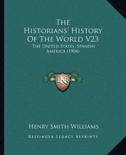 The Historians' History of the World V23: The United States, Spanish America (1904)