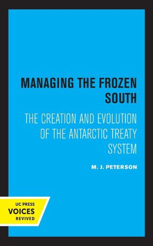 Cover image for Managing the Frozen South: The Creation and Evolution of the Antarctic Treaty System