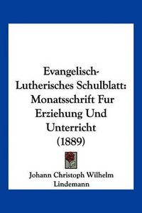 Cover image for Evangelisch-Lutherisches Schulblatt: Monatsschrift Fur Erziehung Und Unterricht (1889)