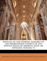 Cover image for Minutes of the General Assembly of the Presbyterian Church in the United States of America, with an Appendix, Volume 11