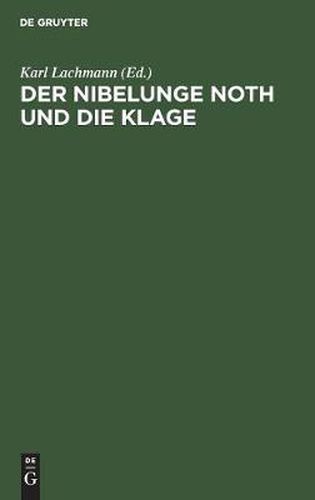 Der Nibelunge Noth Und Die Klage: Nach Der AEltesten UEberlieferung Mit Bezeichnung Des Unechten Und Mit Den Abweichungen Der Gemeinen Lesart