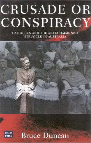 Cover image for Crusade or Conspiracy?: Catholics and the Anti-Communist Struggle in Australia