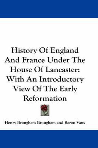 Cover image for History of England and France Under the House of Lancaster: With an Introductory View of the Early Reformation