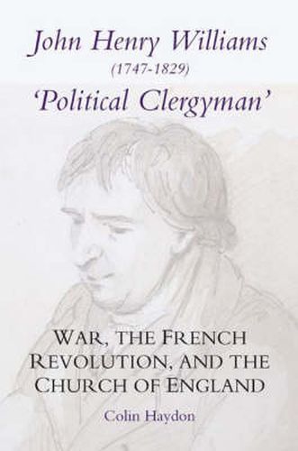 Cover image for John Henry Williams (1747-1829): "Political Clergyman': War, the French Revolution, and the Church of England