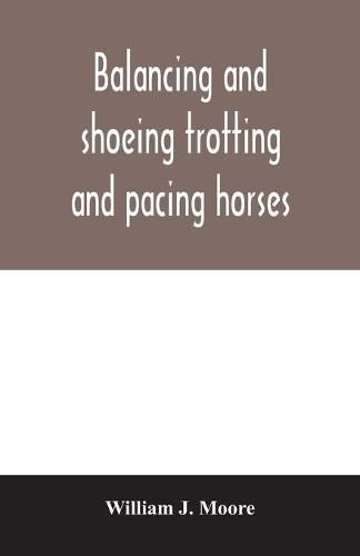 Cover image for Balancing and shoeing trotting and pacing horses