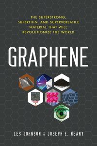 Cover image for Graphene: The Superstrong, Superthin, and Superversatile Material That Will Revolutionize the World