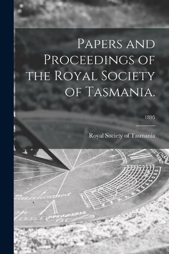 Cover image for Papers and Proceedings of the Royal Society of Tasmania.; 1895