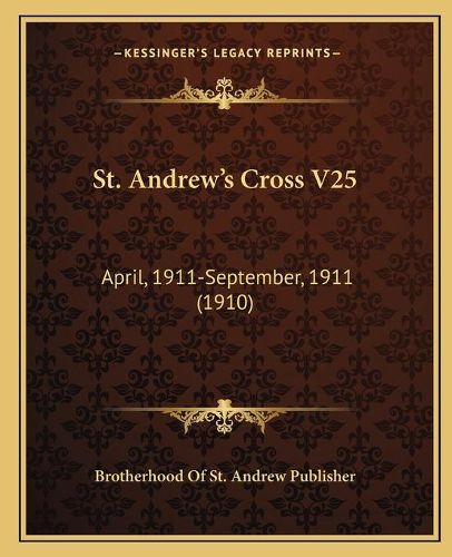 Cover image for St. Andrew's Cross V25: April, 1911-September, 1911 (1910)