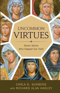 Cover image for Uncommon Virtues: Seven Saints Who Shaped Our Faith