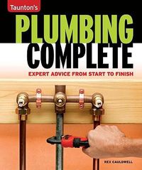 Cover image for Taunton's Plumbing Complete: Expert Advice from Start to Finish