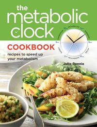 Cover image for Metabolic Clock Cookbook: Recipes to Speed Up Your Metabolism