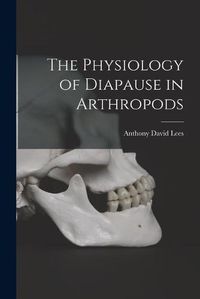 Cover image for The Physiology of Diapause in Arthropods