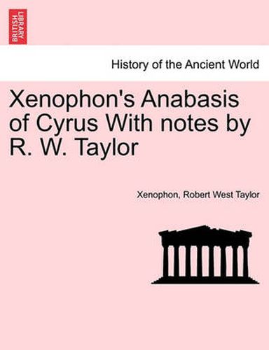 Cover image for Xenophon's Anabasis of Cyrus with Notes by R. W. Taylor