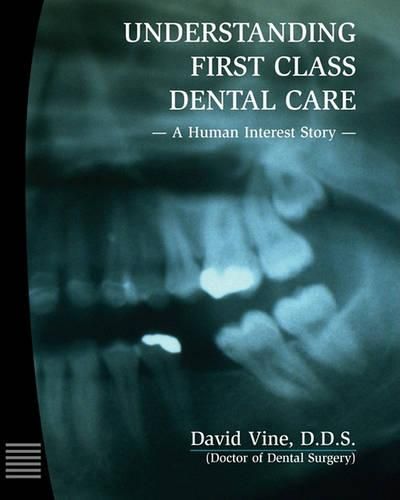 Cover image for Understanding First Class Dental Care: A Human Interest Story