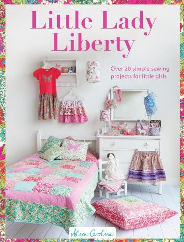 Cover image for Little Lady Liberty: Over 20 simple sewing projects for little girls