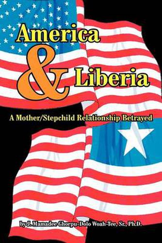 Cover image for America & Liberia: A Mother/Stepchild Relationship Betrayed