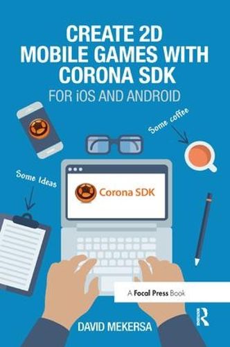 Cover image for Create 2D Mobile Games with Corona SDK: For iOS and Android
