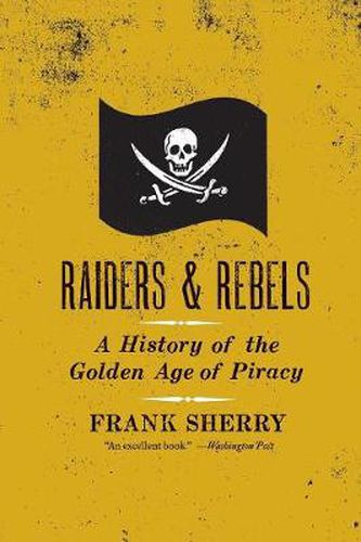 Cover image for Raiders And Rebels: A History of the Golden Age of Piracy