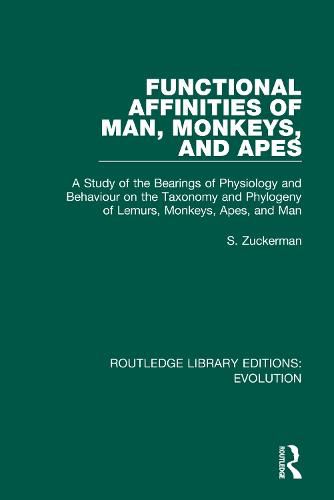 Cover image for Functional Affinities of Man, Monkeys, and Apes: A Study of the Bearings of Physiology and Behaviour on the Taxonomy and Phylogeny of Lemurs, Monkeys, Apes, and Man