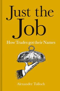 Cover image for Just the Job: How Trades got their Names