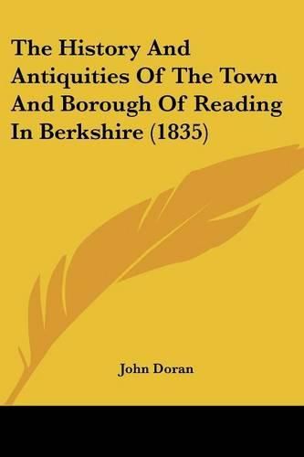 The History And Antiquities Of The Town And Borough Of Reading In Berkshire (1835)