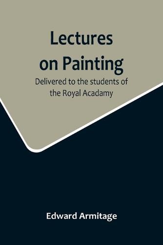 Cover image for Lectures on Painting; Delivered to the students of the Royal Acadamy