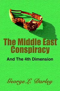 Cover image for The Middle East Conspiracy: And The 4th Dimension