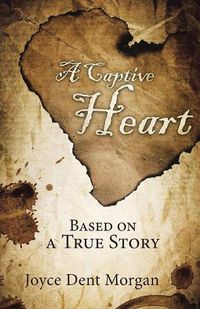 Cover image for A Captive Heart: Based on a True Story