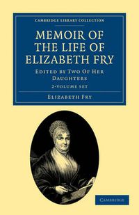 Cover image for Memoir of the Life of Elizabeth Fry 2 Volume Set: With Extracts from Her Journal and Letters