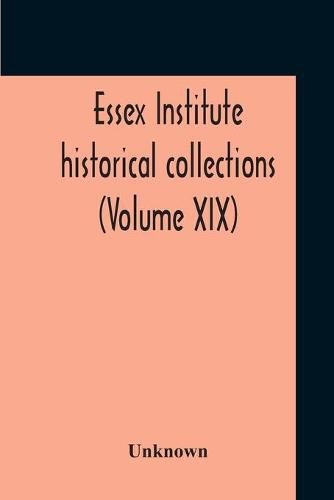 Cover image for Essex Institute Historical Collections (Volume Xix)