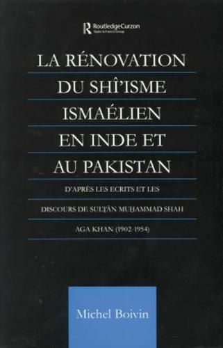 Cover image for La Renovation du Shi'isme Ismaelien En Inde Et Au Pakistan: D'apres les Ecrits et les Discours de Sultan Muhammad Shah Aga Khan