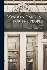 Cover image for Window Gardens For The People