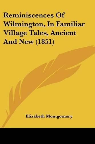 Cover image for Reminiscences of Wilmington, in Familiar Village Tales, Ancient and New (1851)