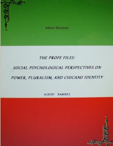 Cover image for The Profe Files: Social Psychological Perspectives on Power, Pluralism, and Chicano Identity