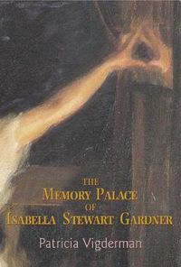 Cover image for The Memory Palace of Isabella Stewart Gardner
