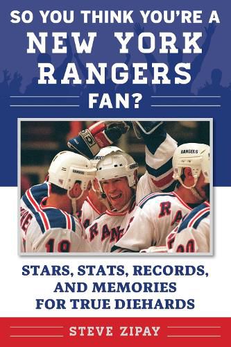 Cover image for So You Think You're a New York Rangers Fan?: Stars, Stats, Records, and Memories for True Diehards