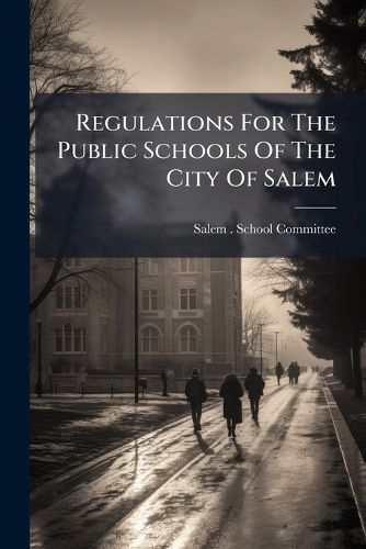 Cover image for Regulations for the Public Schools of the City of Salem