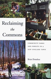 Cover image for Reclaiming the Commons: Community Farms and Forests in a New England Town