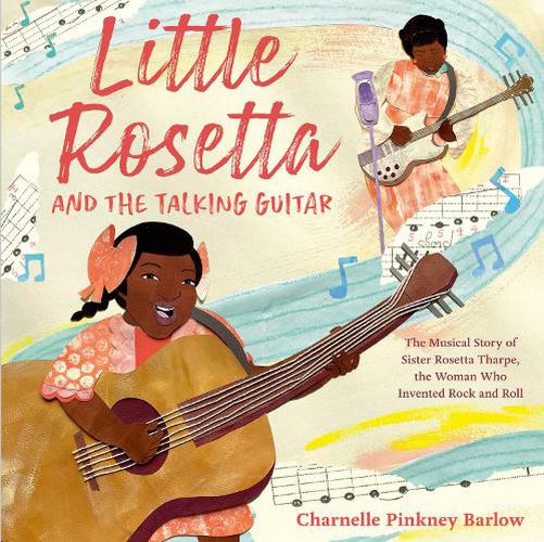 Cover image for Little Rosetta and the Talking Guitar: The Musical Story of Sister Rosetta Tharpe, the Woman Who Invented Rock and Roll