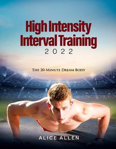 Cover image for High Intensity Interval Training 2022: The 20-Minute Dream Body