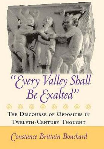 Cover image for Every Valley Shall be Exalted: The Discourse of Opposites in Twelfth-Century Thought