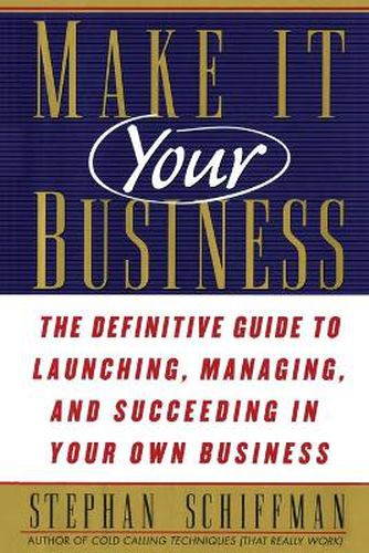 Make It Your Business: The Definitive Guide to Launching and Succeeding in Your Own Business