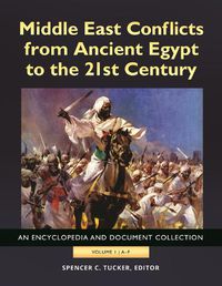 Cover image for Middle East Conflicts from Ancient Egypt to the 21st Century [4 volumes]: An Encyclopedia and Document Collection