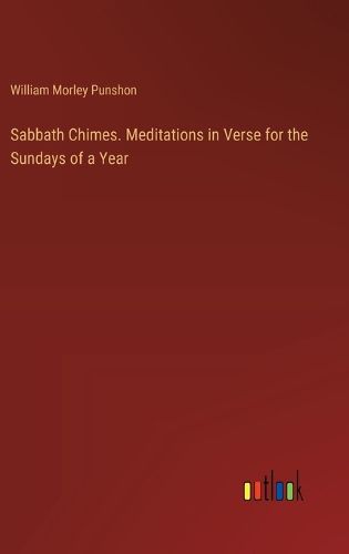 Sabbath Chimes. Meditations in Verse for the Sundays of a Year