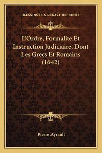 Cover image for La Acentsacentsa A-Acentsa Acentsordre, Formalite Et Instruction Judiciaire, Dont Les Grecs Et Romains (1642)