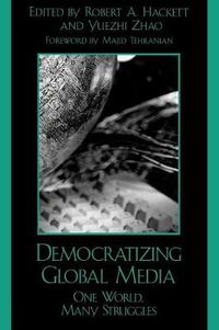 Cover image for Democratizing Global Media: One World, Many Struggles